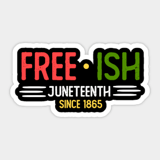 Juneteenth Free Ish Since 1865 Black Pride Men and Women Sticker